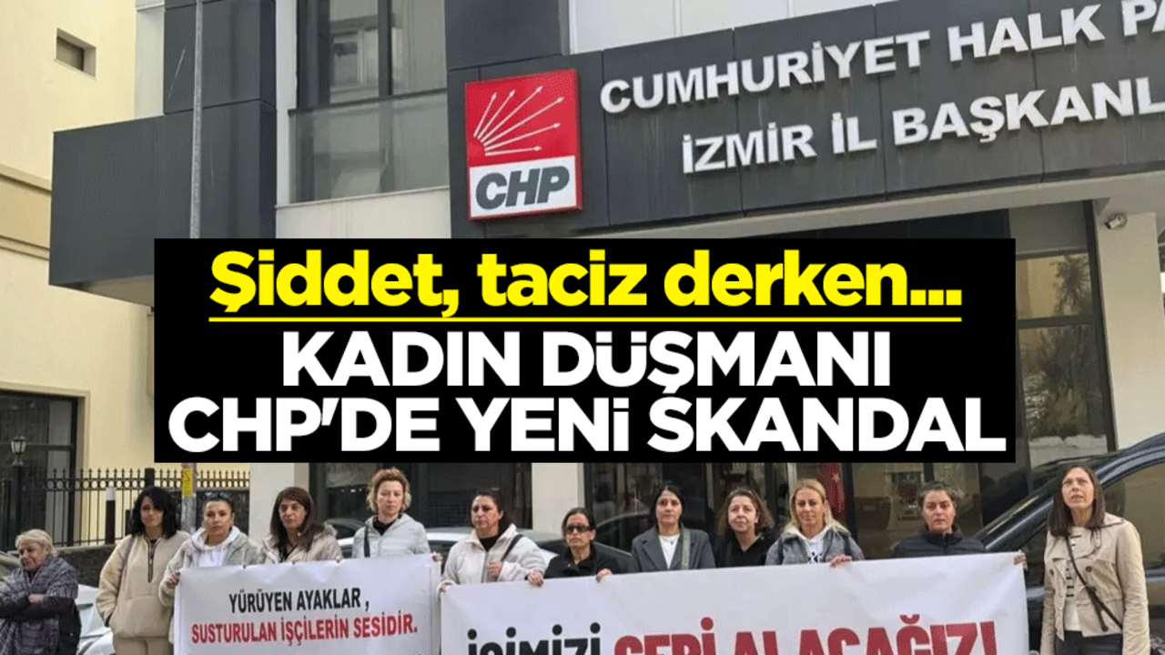 Şiddet, taciz derken... Kadın düşmanı CHP'den yeni skandal