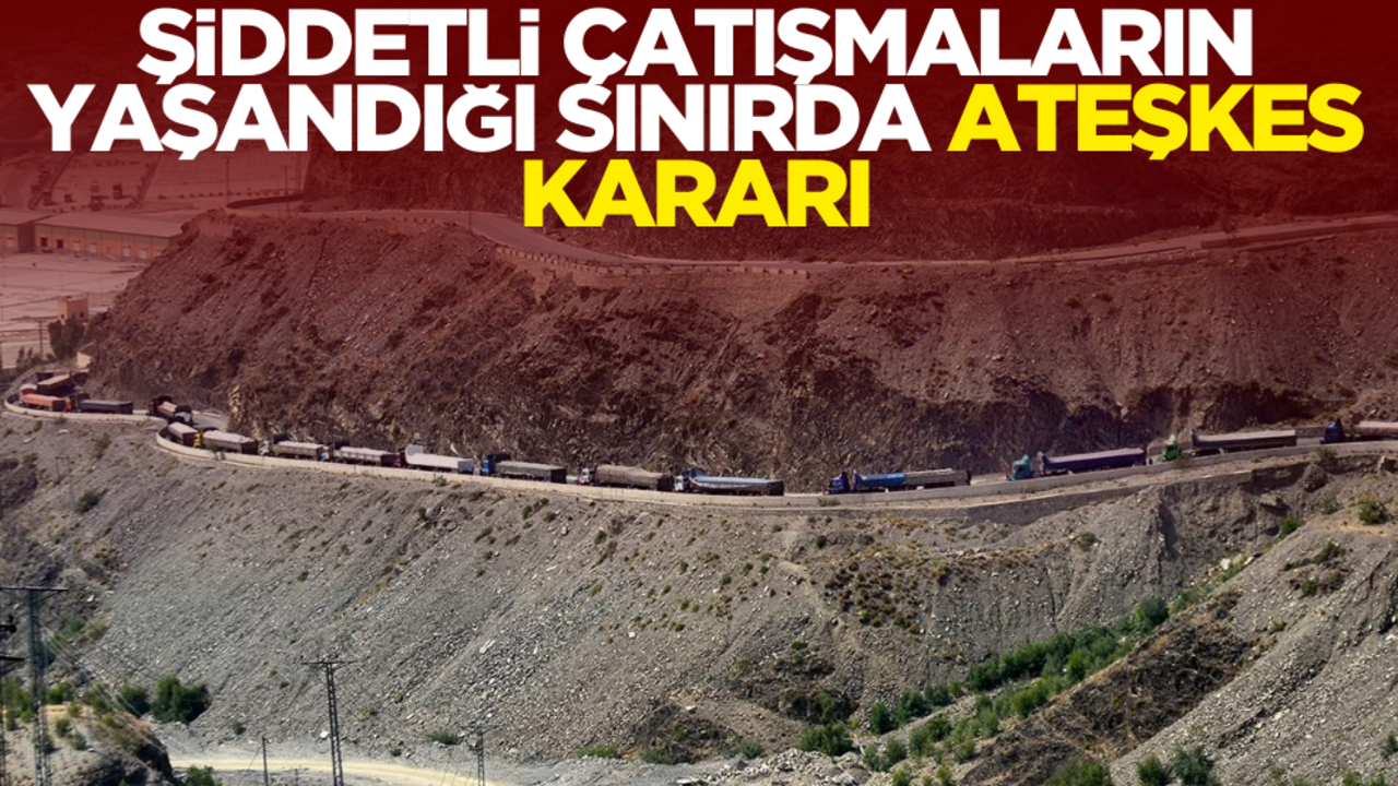 Şiddetli çatışmaların yaşandığı sınırda ateşkes kararı