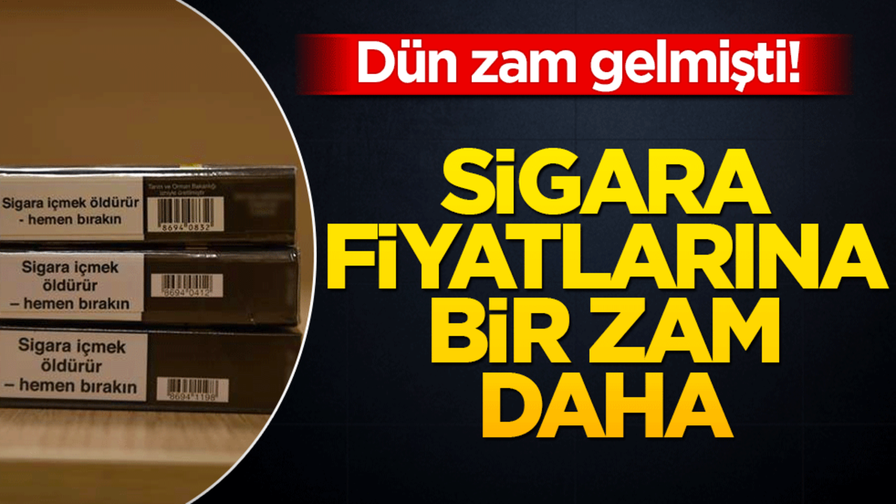 Sigara fiyatlarına bir zam daha! İşte yeni fiyatlar