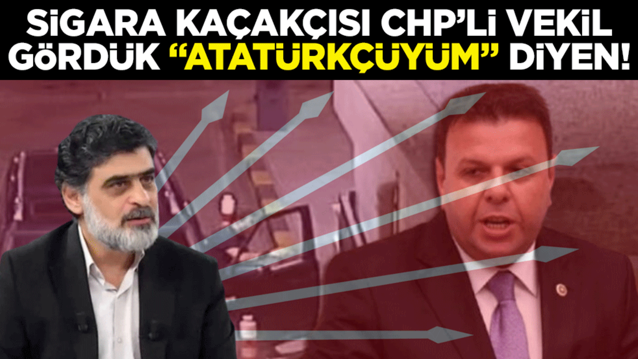Sigara kaçakçısı CHP’li vekil gördük, "Atatürkçüyüm" diyen!