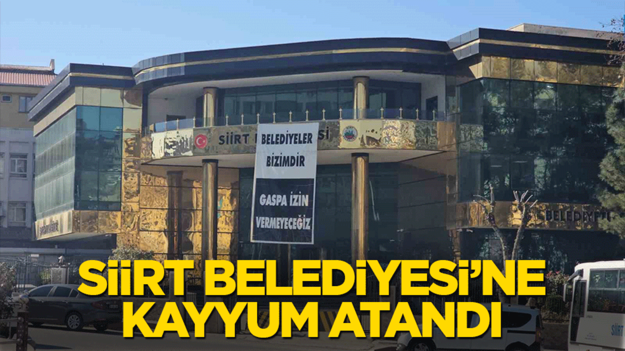 Siirt Belediyesi'ne kayyum