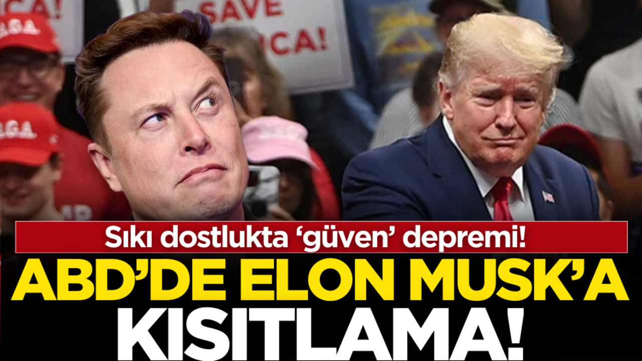 Sıkı dostlukta ‘güven’ depremi! ABD’de Elon Musk’a kısıtlama