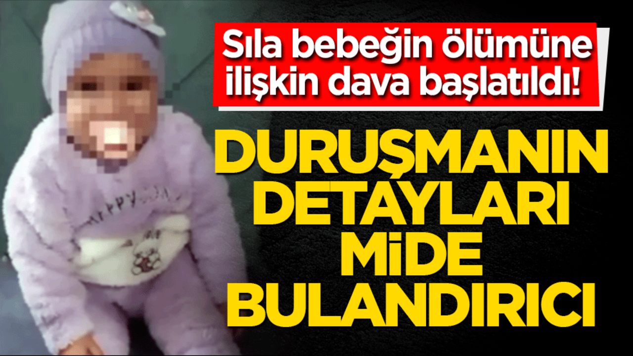Sıla bebeğin ölümüne ilişkin dava başlatıldı! Detaylar dehşet verici...