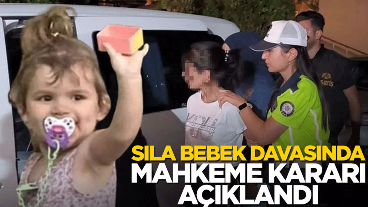Sıla bebek davasında mahkeme kararını açıkladı