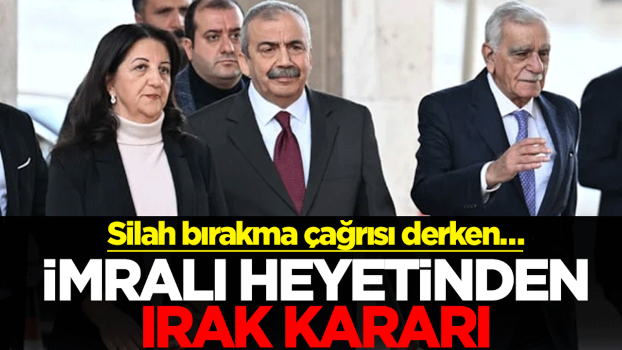 Silah bırakma çağrısı derken… İmralı heyetinden Irak kararı