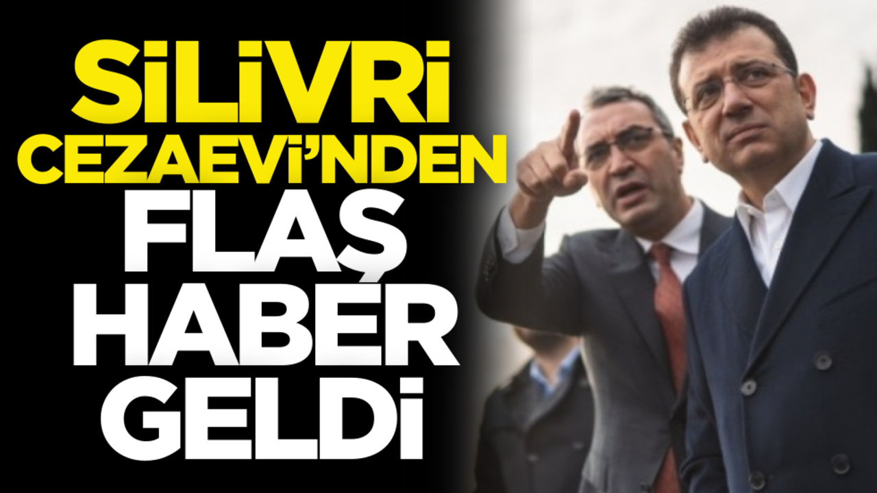 Silivri Cezaevi’nden flaş haber geldi