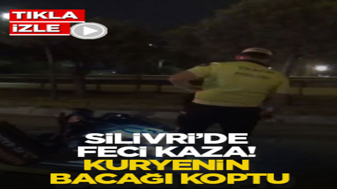 Silivri’de feci kaza! Kuryenin bacağı koptu