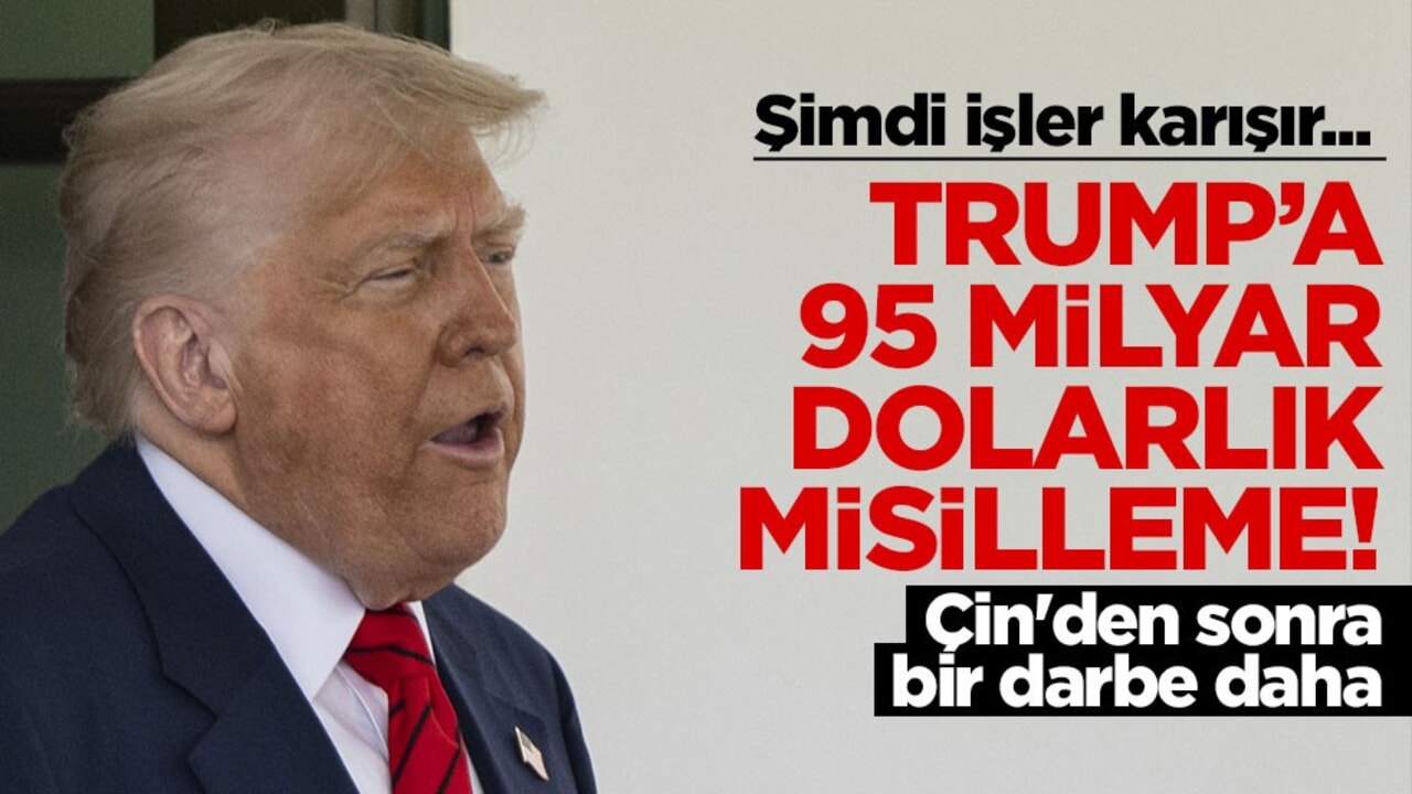 Şimdi işler değişecek... ABD'ye 95 milyarlık misilleme! Çin'den sonra bir darbe daha