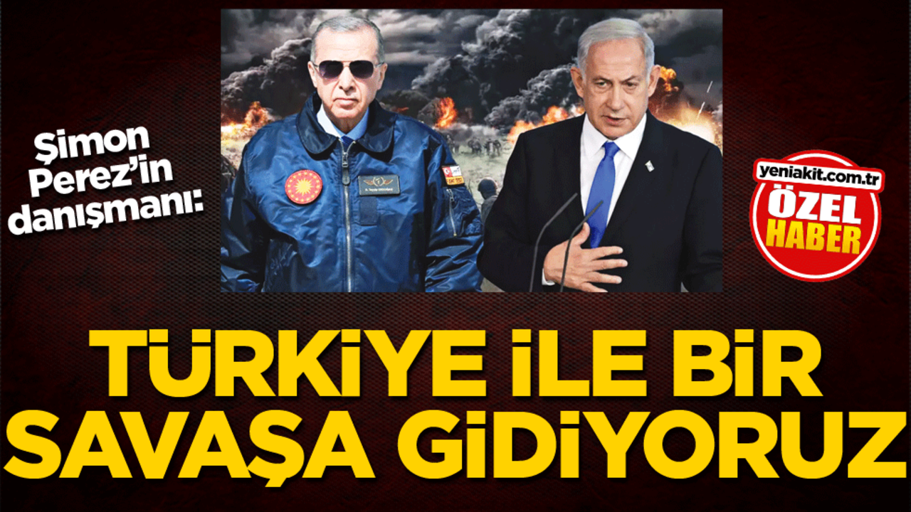 Şimon Perez’in danışmanı: Türkiye ile bir savaşa gidiyoruz