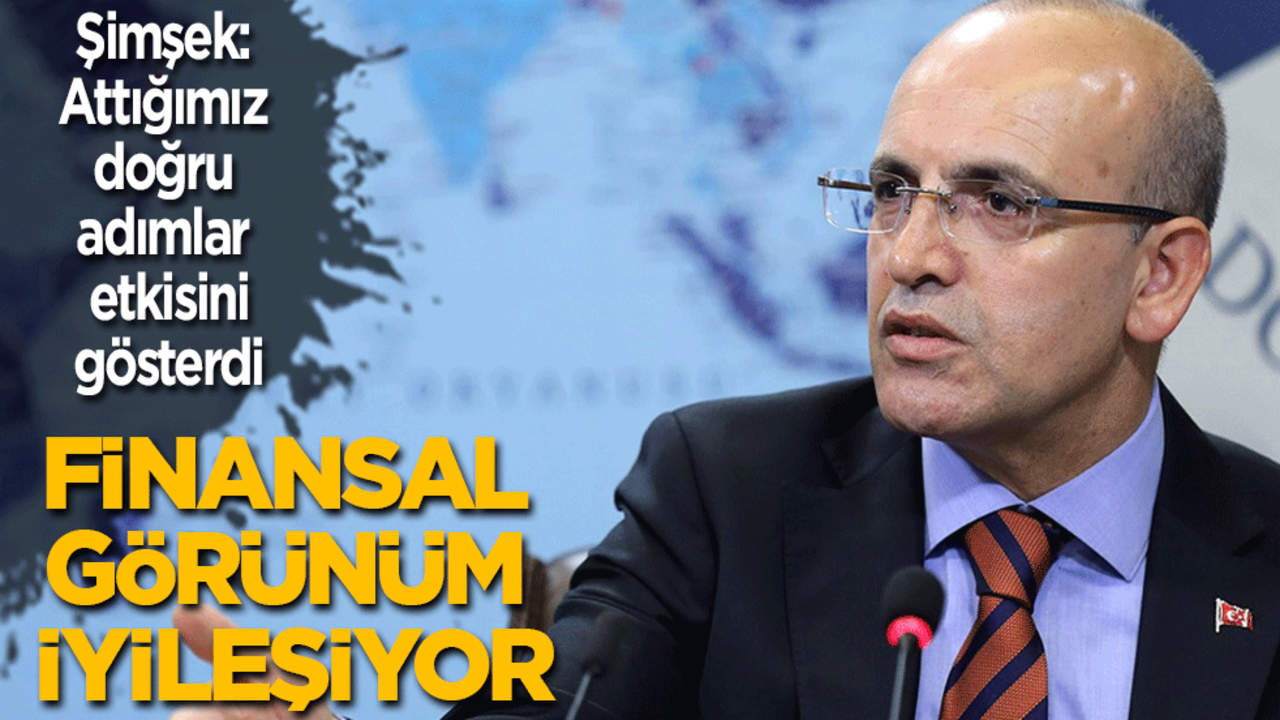 Şimşek: Attığımız doğru adımlarla piyasalarda görünüm iyileşiyor