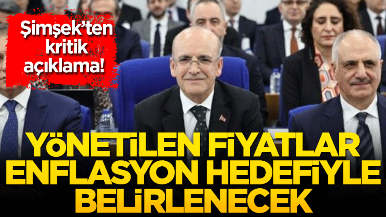 Şimşek’ten kritik açıklama! Yönetilen fiyatlar enflasyon hedefiyle belirlenecek