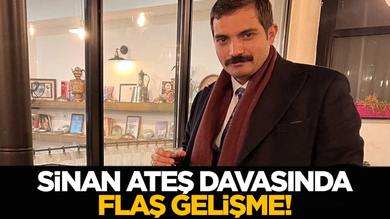 Sinan Ateş davasında flaş gelişme!