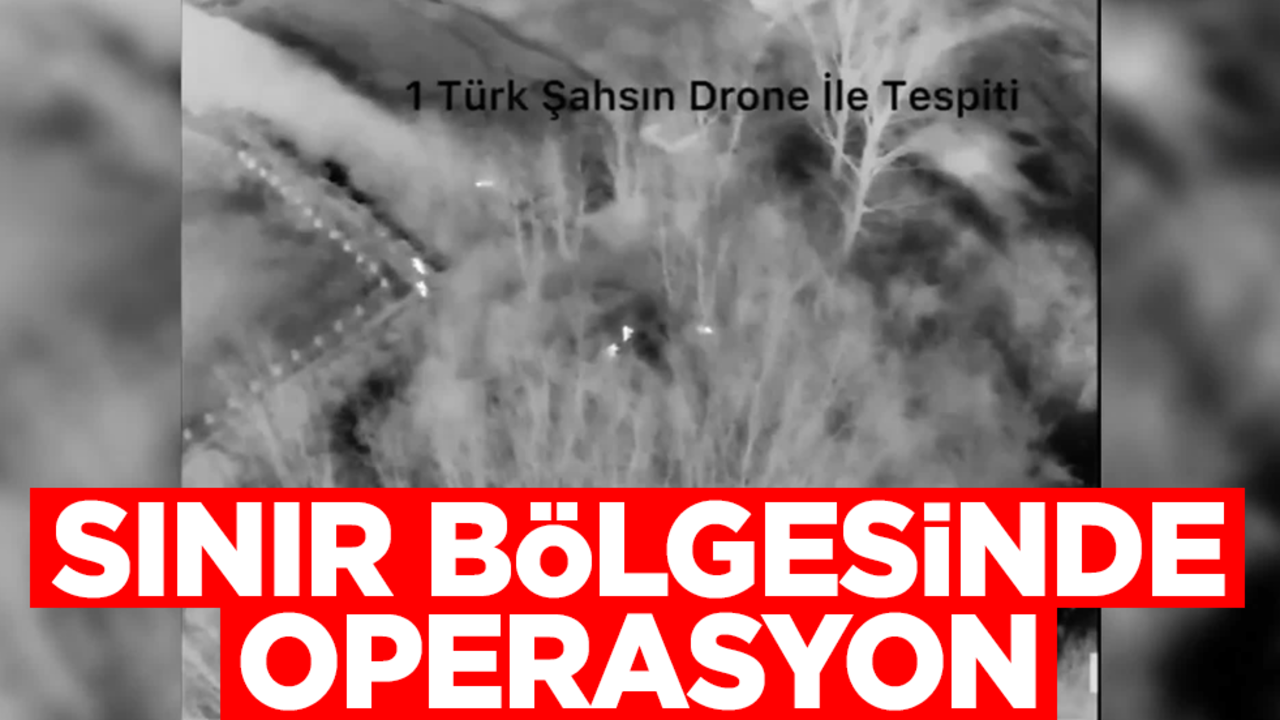 Sınır bölgesinde operasyon