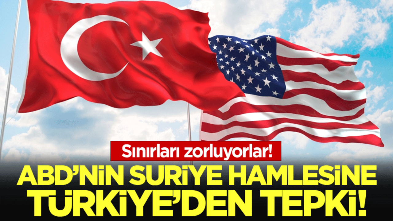Sınırları zorluyorlar! ABD'nin Suriye hamlesine Türkiye'den tepki!