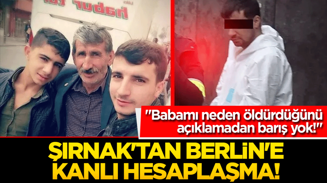 Şırnak'tan Berlin'e Kanlı Hesaplaşma! "Babamı Neden Öldürdüğünü Açıklamadan Barış Yok!"