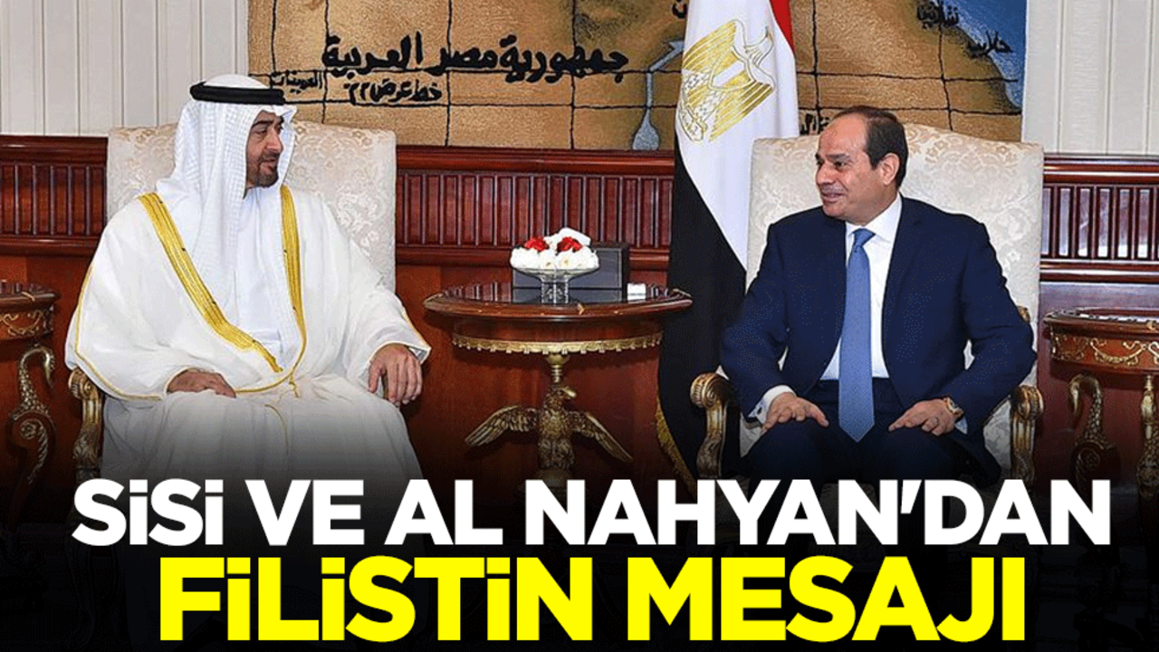 Sisi ve Al Nahyan'dan Filistin mesajı