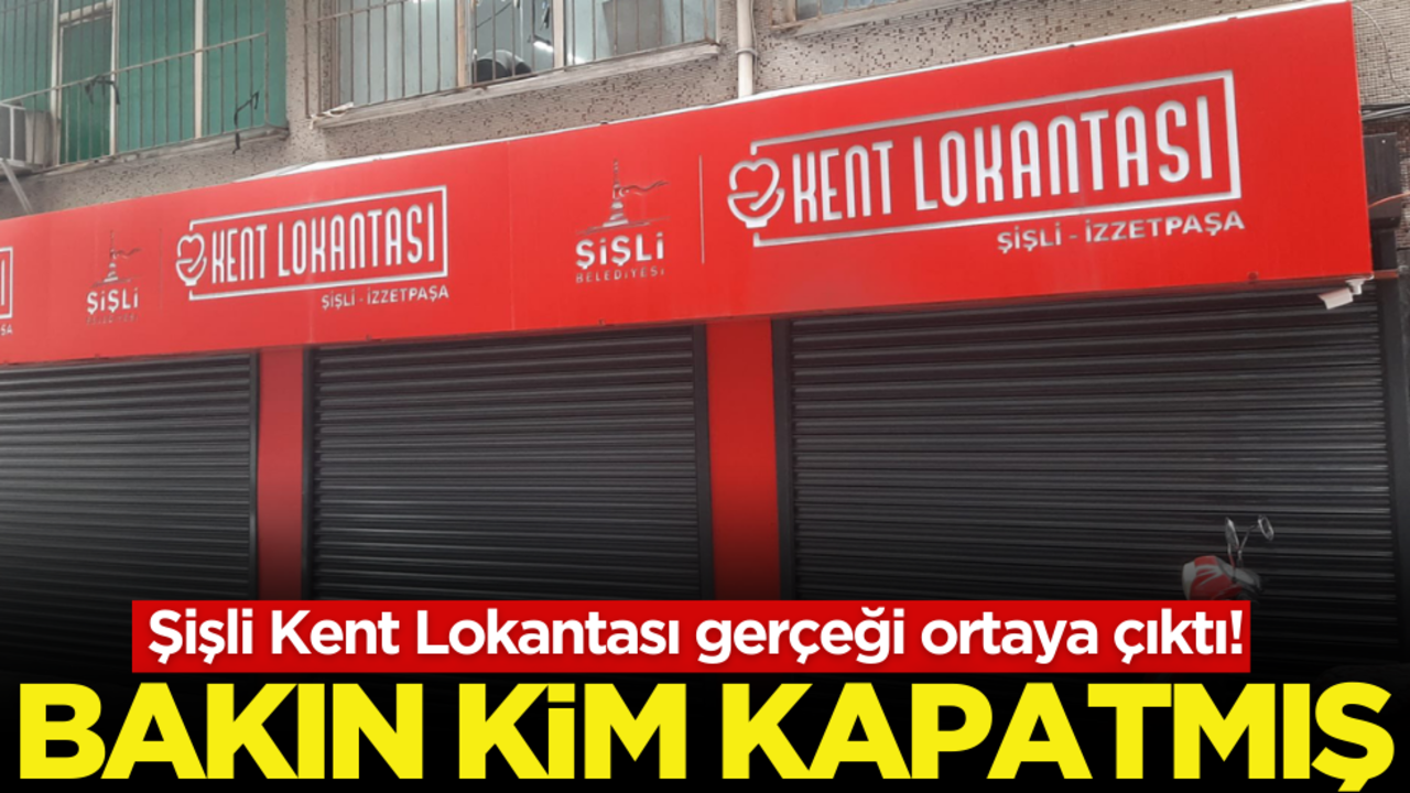 Şişli Kent Lokantası gerçeği ortaya çıktı! Bakın kim kapatmış…