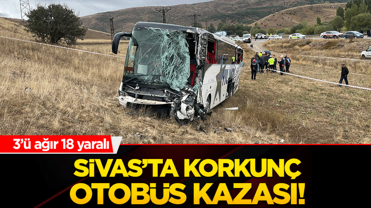 Sivas’ta korkunç otobüs kazası! 3’ü ağır 18 yaralı