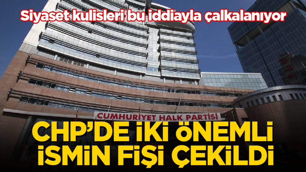 Siyaset kulisleri bu iddiayla çalkalanıyor: CHP’de iki önemli ismin fişi çekildi