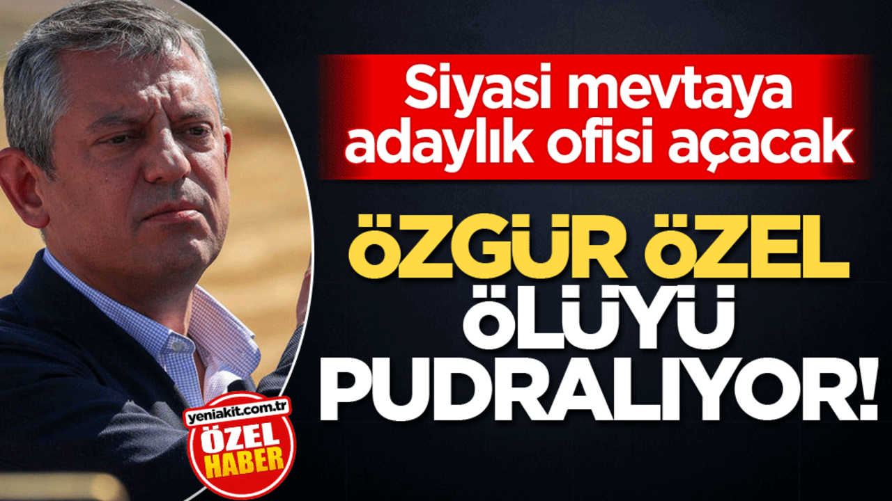 Siyasi mevtaya adaylık ofisi açacak! Özgür Özel, ölüyü pudralıyor!