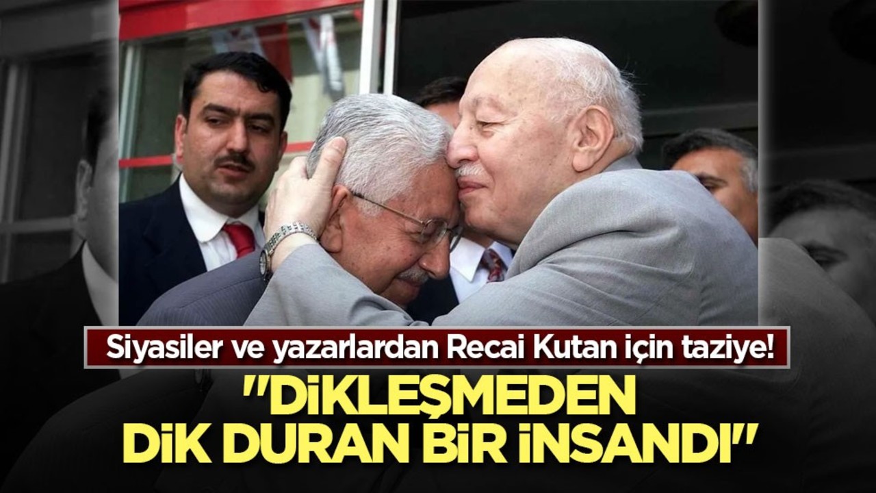 Siyasiler ve yazarlardan Recai Kutan için taziye! "Dikleşmeden dik duran bir insandı"