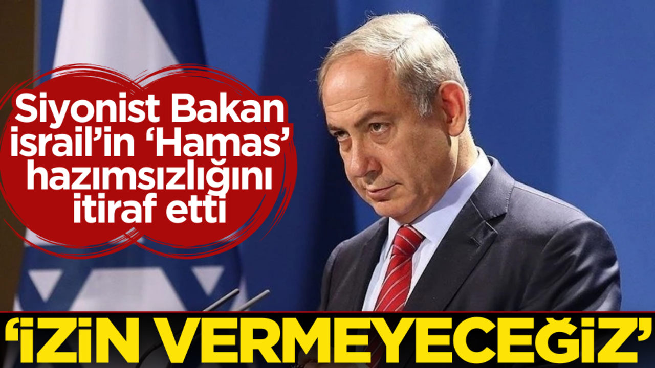 Siyonist Bakan İsrail’in ‘Hamas’ hazımsızlığını itiraf etti! ‘İzin vermeyeceğiz’