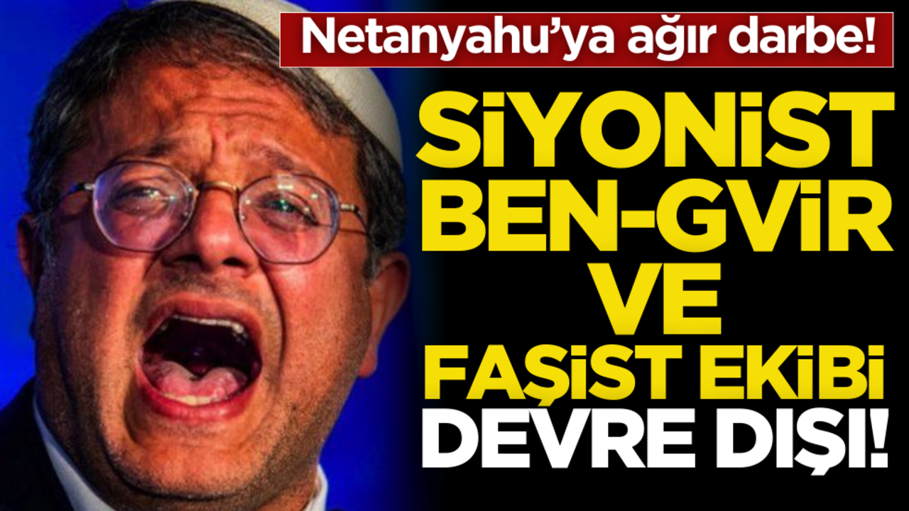 Siyonist Ben-Gvir ve faşist ekibi devre dışı! Netanyahu’ya ateşkes darbesi
