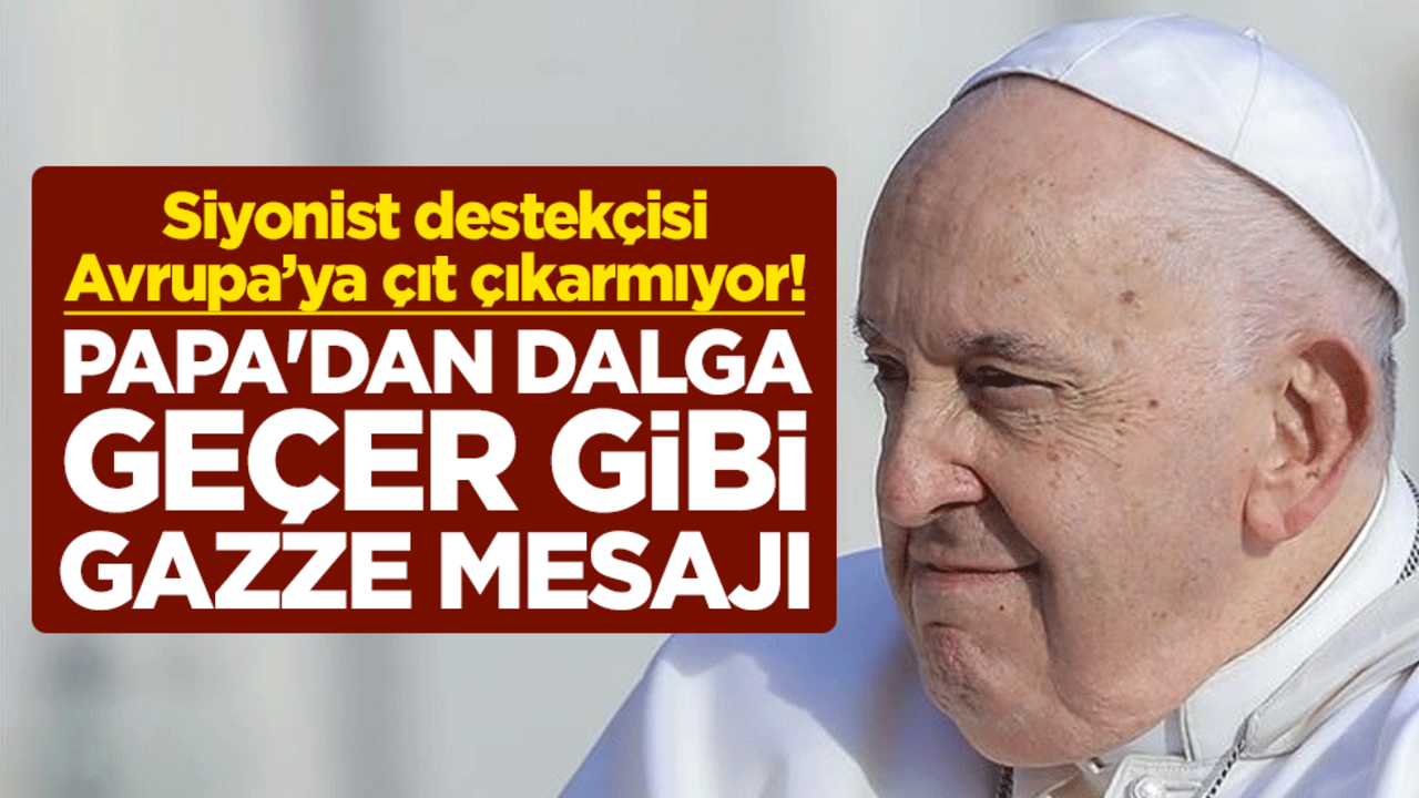 Siyonist destekçisi Avrupa’ya çıt çıkarmıyor! Papa'dan dalga geçer gibi Gazze mesajı
