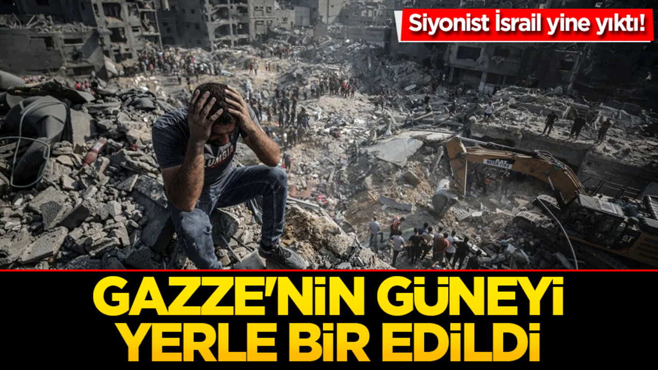 Siyonist İsrail yine yıktı! Gazze'nin güneyi yerle bir edildi