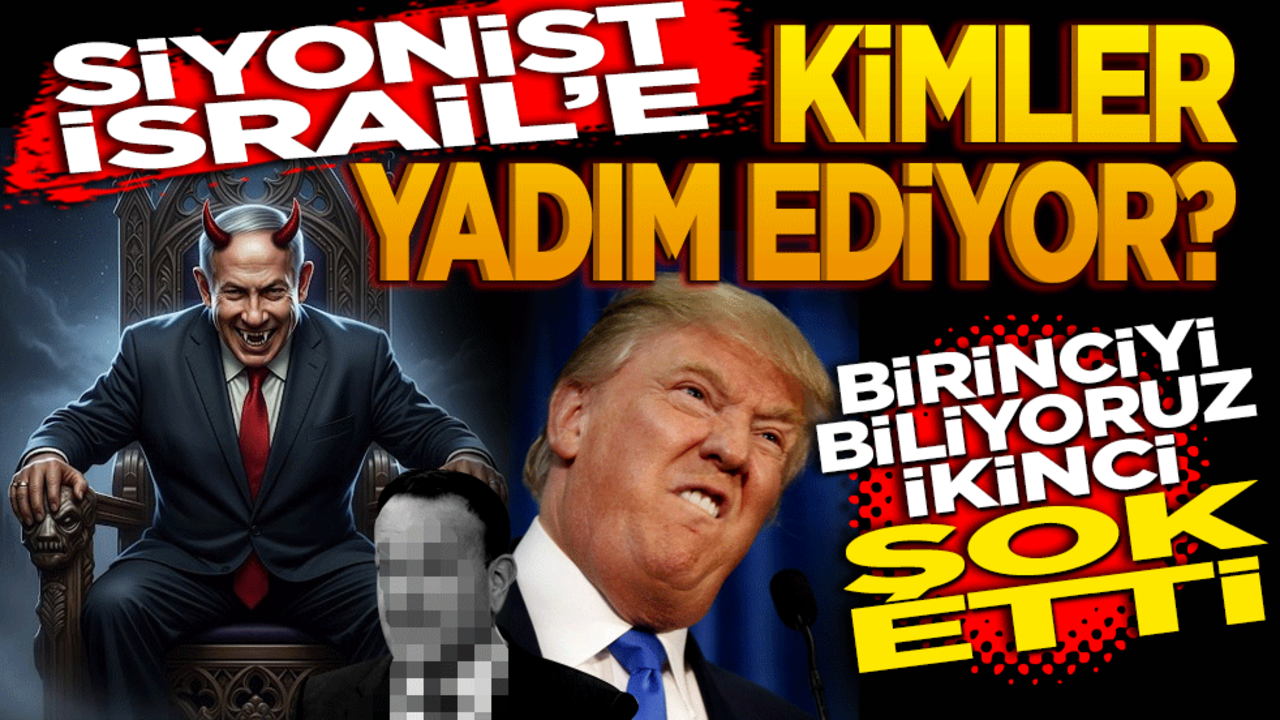 Siyonist İsrail’e kimler yardım ediyor! Birinciyi biliyoruz ikincisi şaşırttı