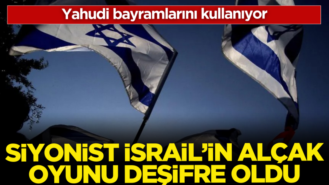 Siyonist İsrail’in alçak oyunu deşifre oldu! Yahudi bayramlarını kullanıyor