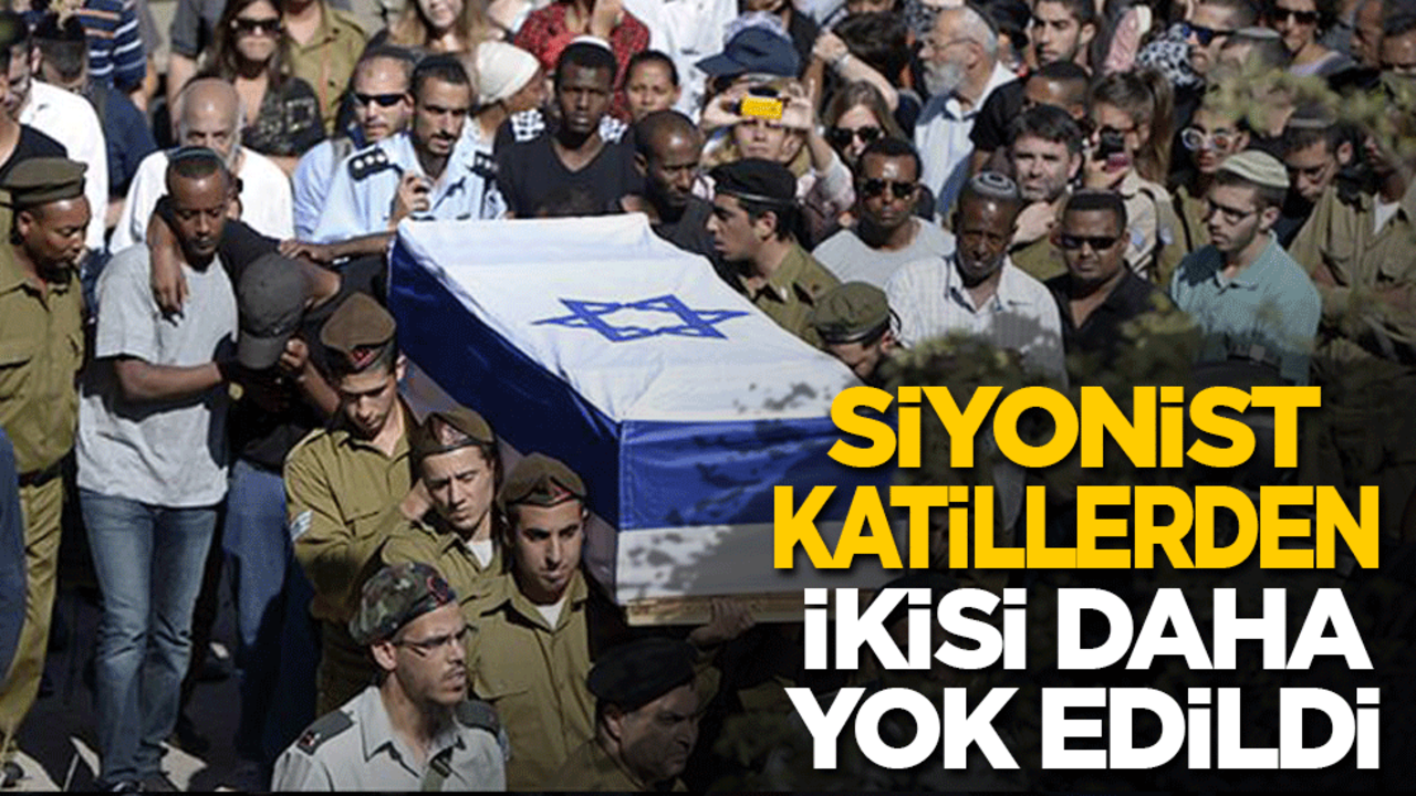 Siyonist katillerden ikisi daha yok edildi