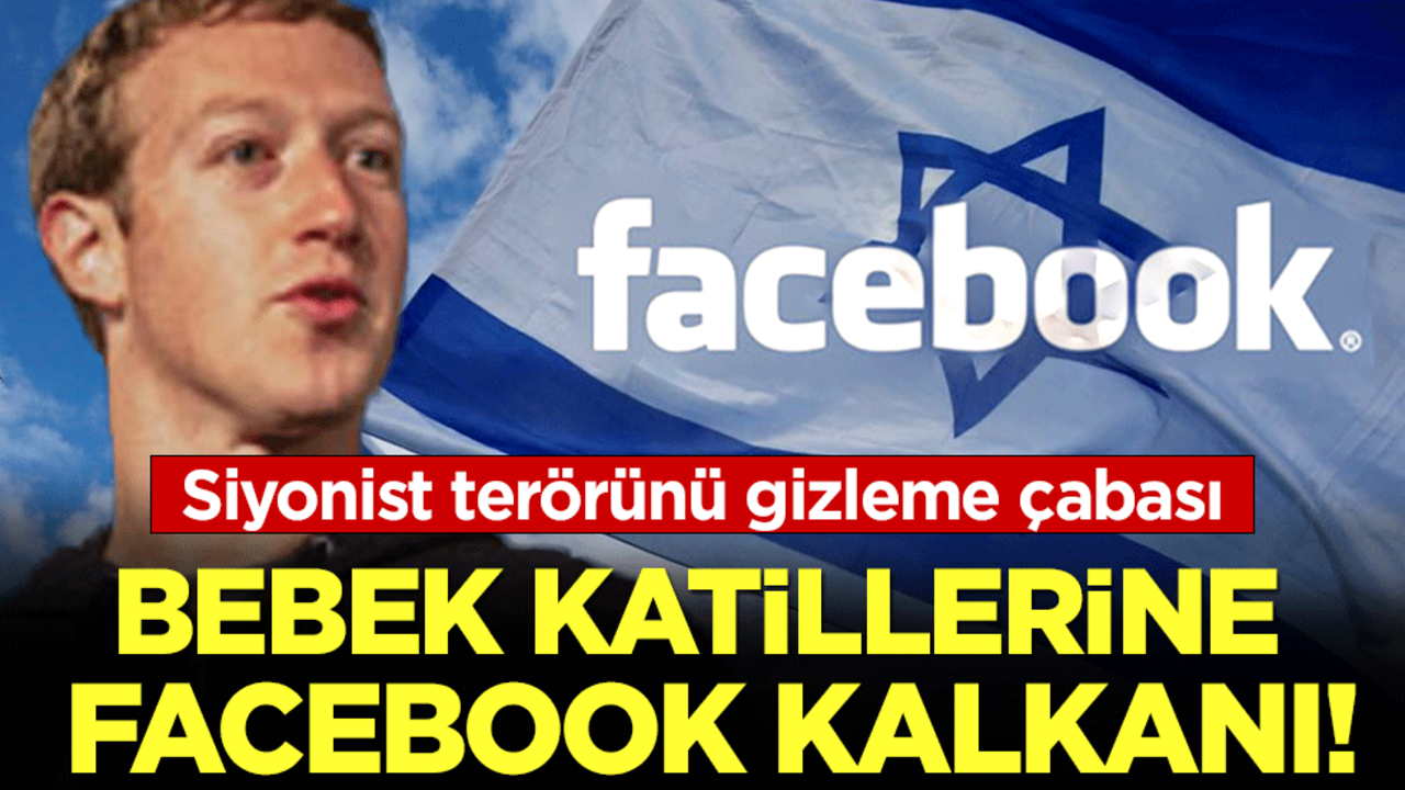 Siyonist terörünü gizleme çabası! Bebek katillerine Facebook kalkanı!