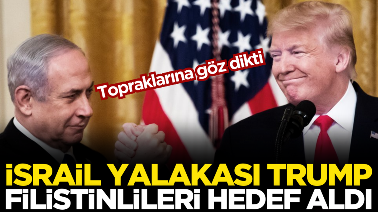 Siyonist yalakası Trump, Filistinlileri hedef aldı! Topraklarına göz dikti