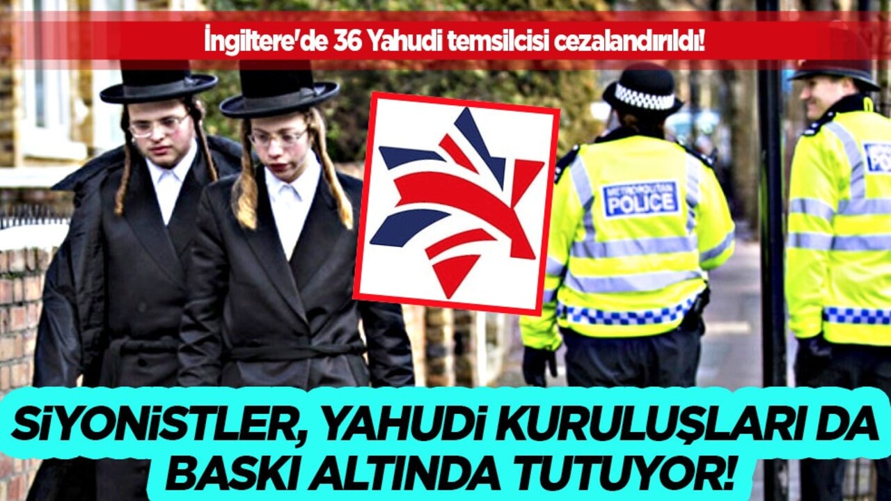 Siyonistler, Yahudi kuruluşları da baskı altında tutuyor! İngiltere'de 36 Yahudi temsilcisi cezalandırıldı!