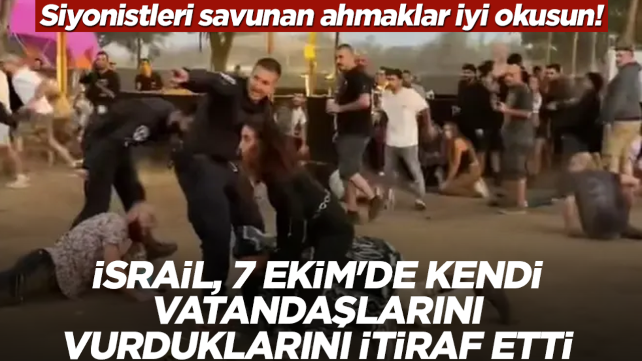 Siyonistleri savunan ahmaklar iyi okusun! İsrail, 7 Ekim'de kendi vatandaşlarını vurduklarını itiraf etti