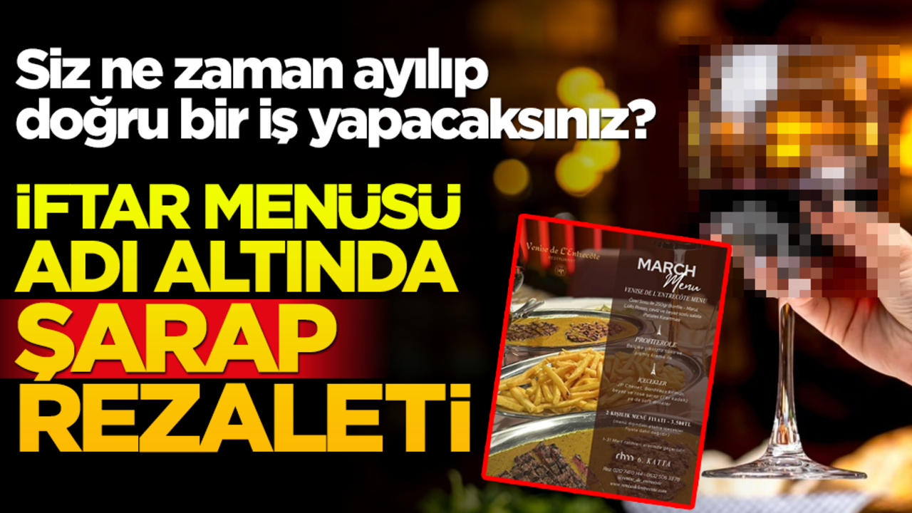 Siz ne zaman ayılıp doğru bir iş yapacaksınız? İftar menüsü adı altında şarap rezaleti