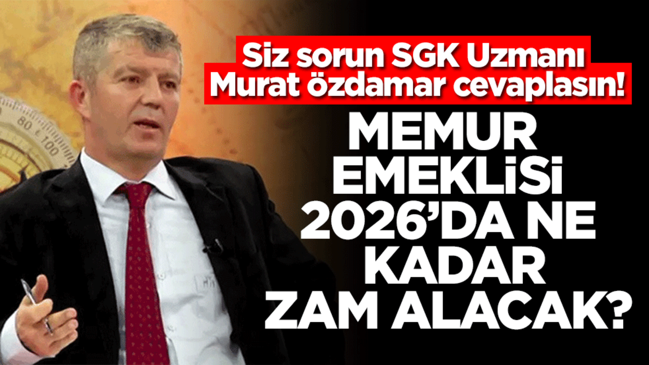 Siz sorun SGK Uzmanı Murat Özdamar cevaplasın Memur emeklisi 2026'da ne kadar zam alacak