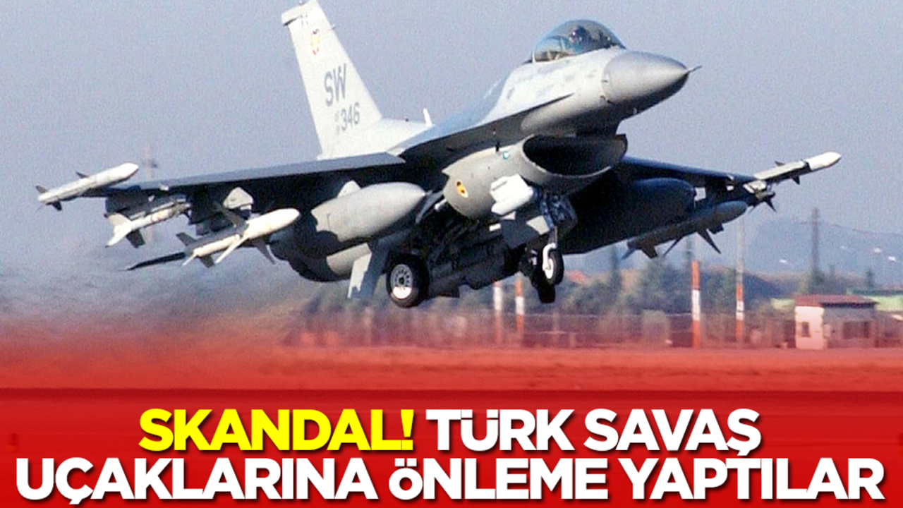 Skandal! Türk savaş uçaklarına önleme yaptılar
