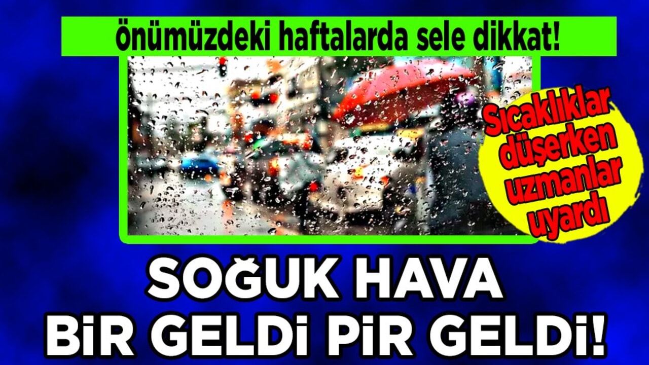  Soğuk hava geliyor! Orhan Şen'den uyarı! Tarih bile verdi: Önümüzdeki haftalarda sele dikkat! 