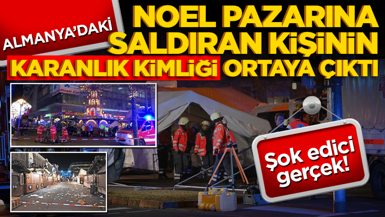 Şok edici gerçek! Almanya'daki Noel pazarına saldıran kişinin karanlık kimliği ortaya çıktı!