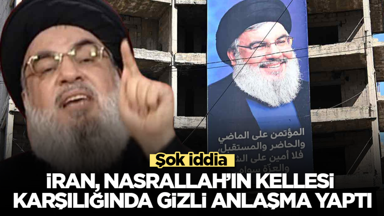 Şok iddia! İran, Nasrallah’ın kellesi karşılığında gizli anlaşma yaptı