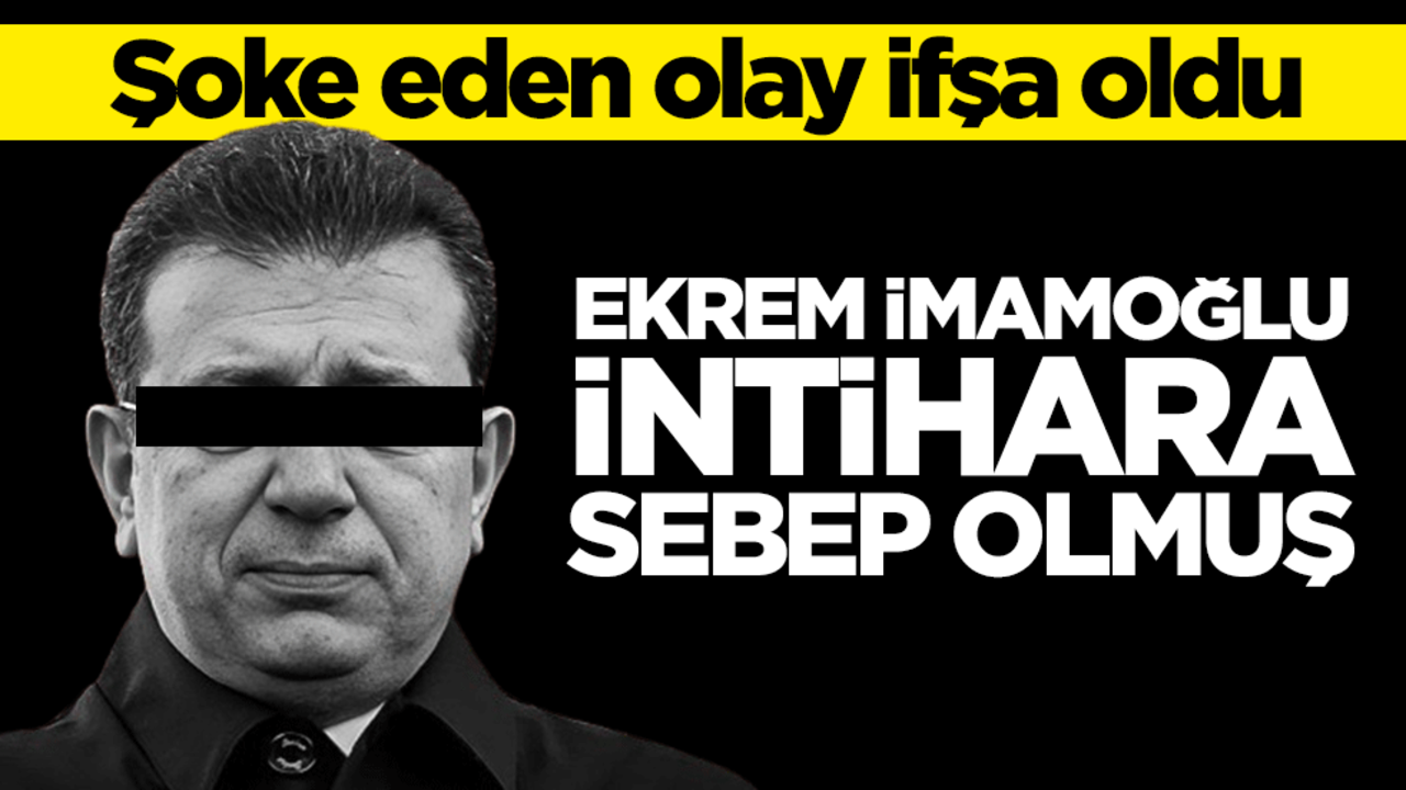 Şoke eden olay ifşa oldu! Ekrem İmamoğlu intihara sebep olmuş