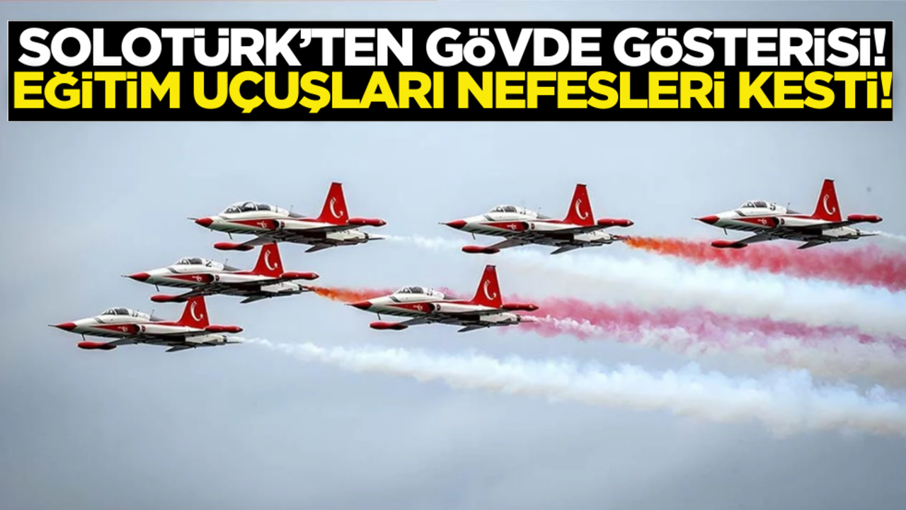 SOLOTÜRK'ten gövde gösterisi! Eğitim uçuşları nefesleri kesti