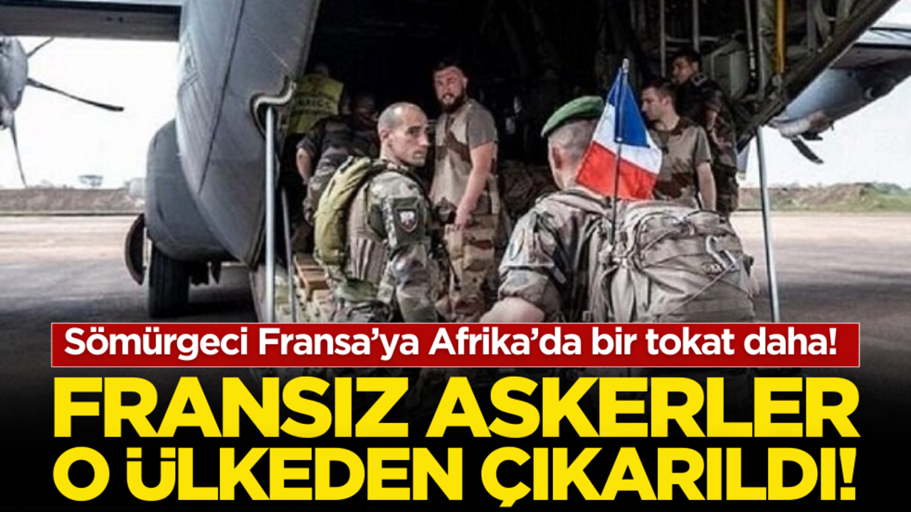 Sömürgeci Fransa’ya Afrika’da bir tokat daha! Fransız askerleri o ülkeden çıkarıldı
