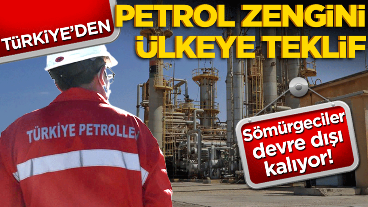 Sömürgeciler devre dışı kalıyor! Türkiye’den petrol zengini ülkeye teklif