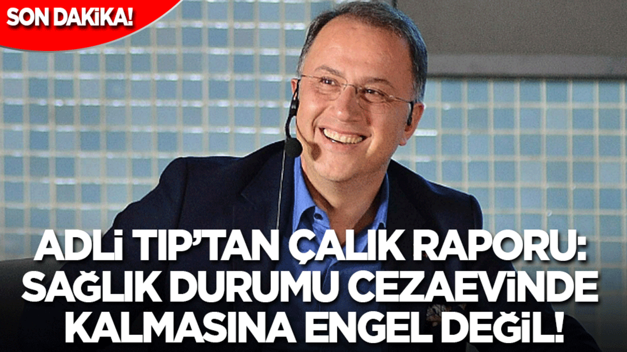 Son dakika! Adli Tıp’tan Murat Çalık raporu: Sağlık durumu cezaevinde kalmasına engel değil