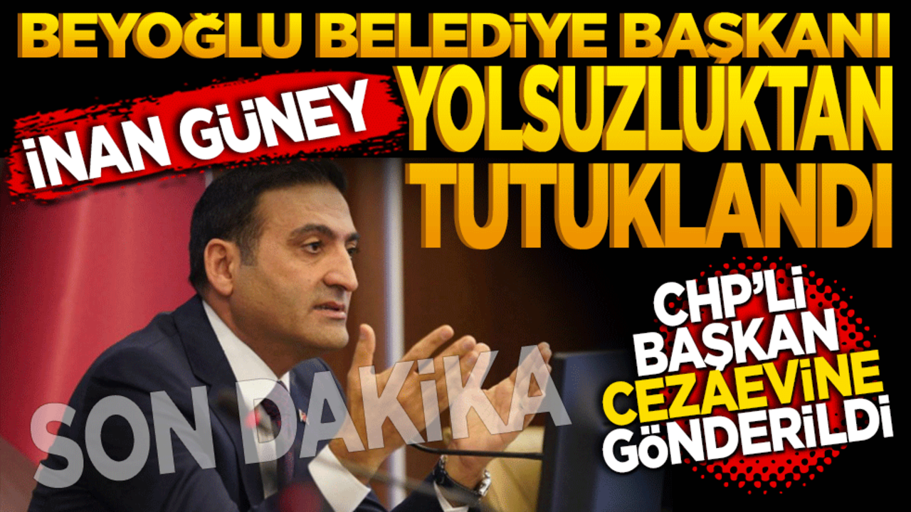 SON DAKİKA! Beyoğlu Belediye Başkanı İnan Güney tutuklandı