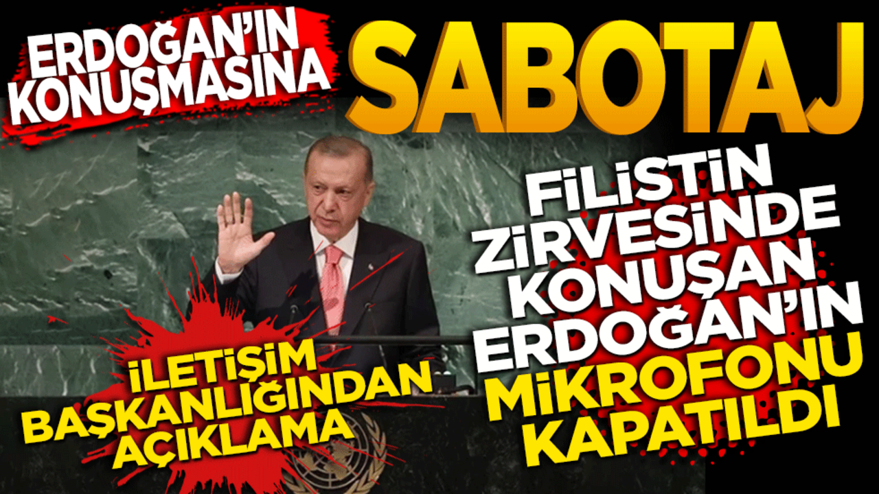 Cumhurbaşkanı Erdoğan'ın BM Filistin Zirvesi'ndeki konuşmasına sabotaj! Mikrofonu kapatıldı! İletişim Başkanlığından açıklama