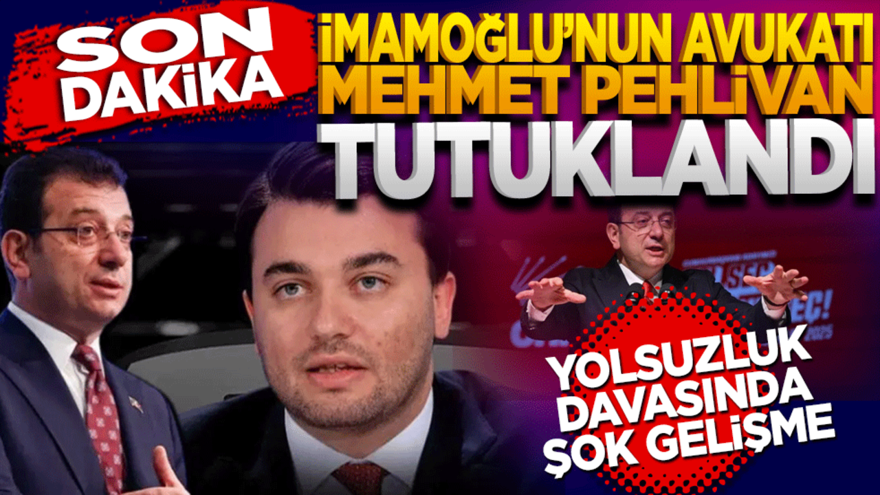 Son dakika: İmamoğlu'nun avukatı Pehlivan tutuklandı! Yolsuzluk davasında şok gelişme